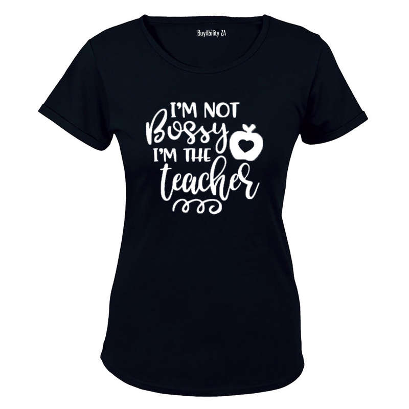 I'm Not BOSSY - I'm the Teacher! - Ladies - T-Shirt