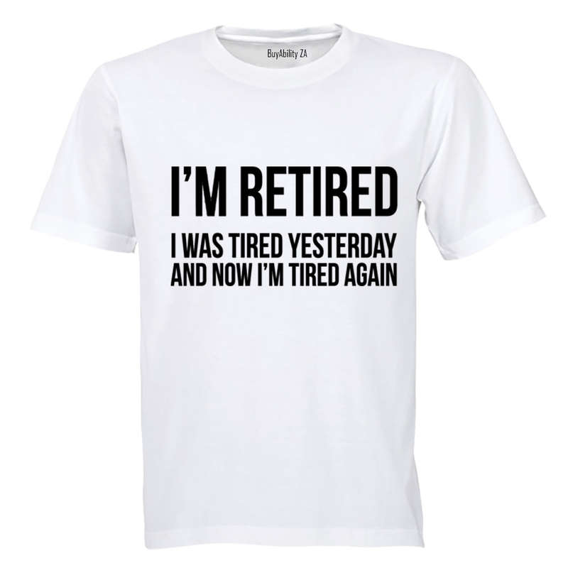 I'm Retired.. - Adults - T-Shirt