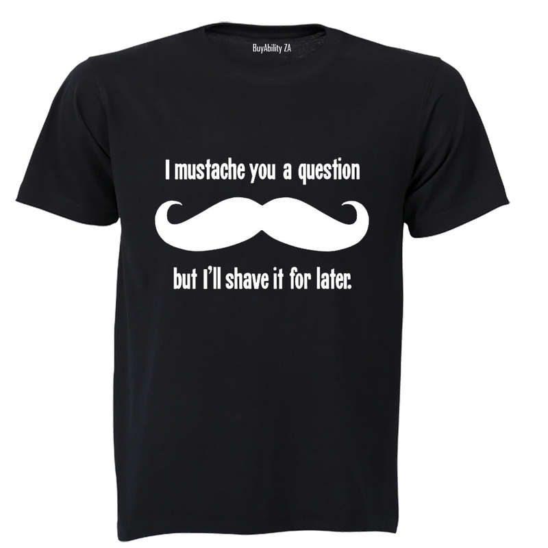 I Mustache You A Question.. - Adults - T-Shirt