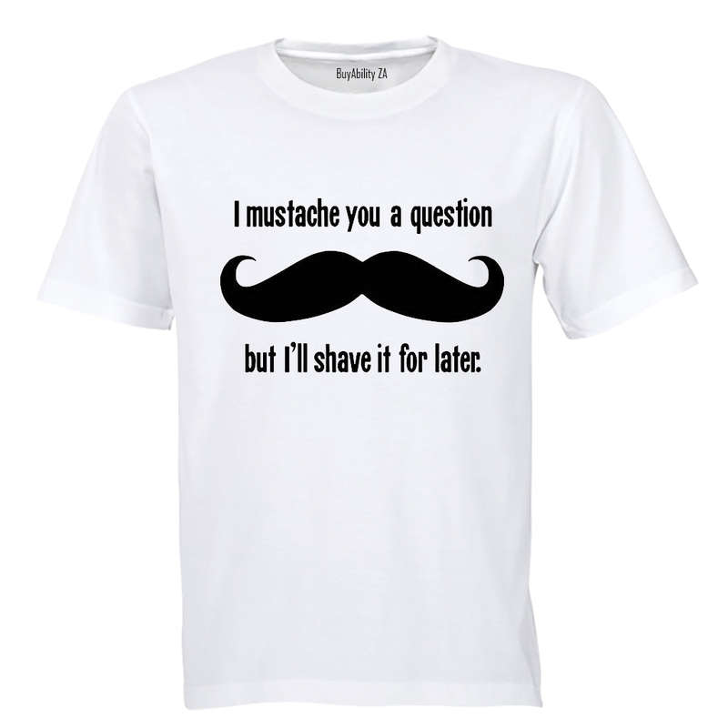 I Mustache You A Question.. - Adults - T-Shirt
