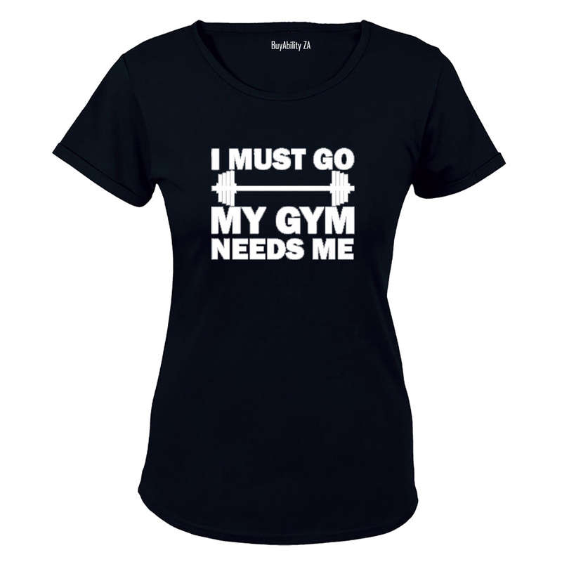 I must Go - My Gym Needs Me - Ladies - T-Shirt