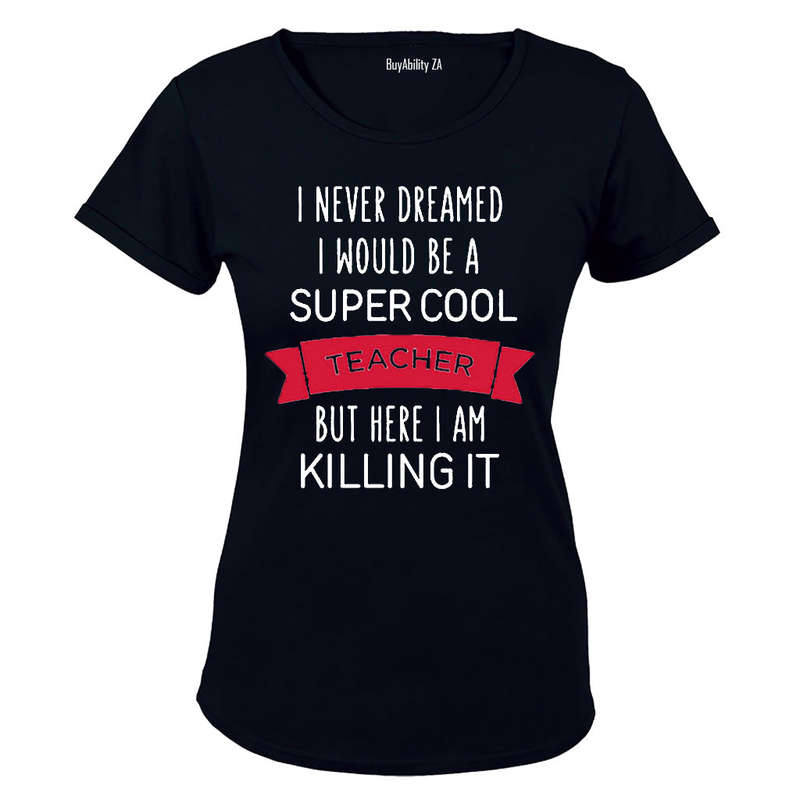 I Never Dreamed I would be a Super Cool Teacher.. - Ladies - T-Shirt