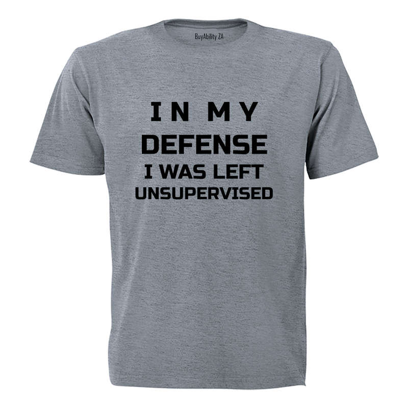 In My Defense, I was Left Unsupervised - Adults - T-Shirt