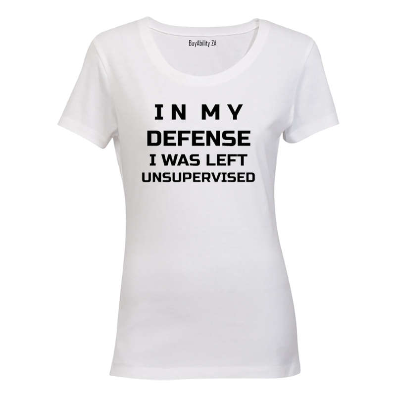 In My Defense, I was Left Unsupervised - Ladies - T-Shirt