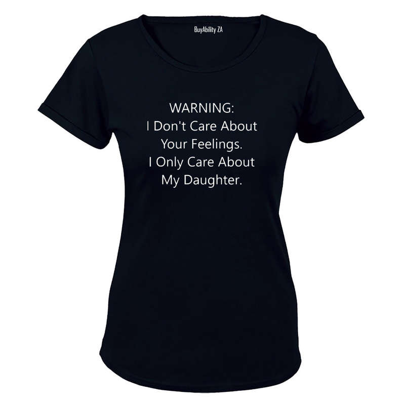 I Only Care About My Daughter - Ladies - T-Shirt