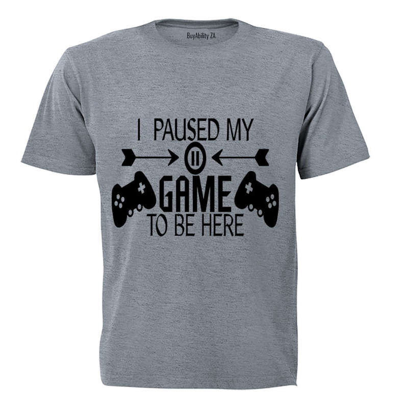 I Paused My Game to be Here - Remote Design - Adults - T-Shirt