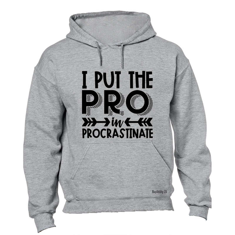 I Put the PRO in Procrastination - Hoodie