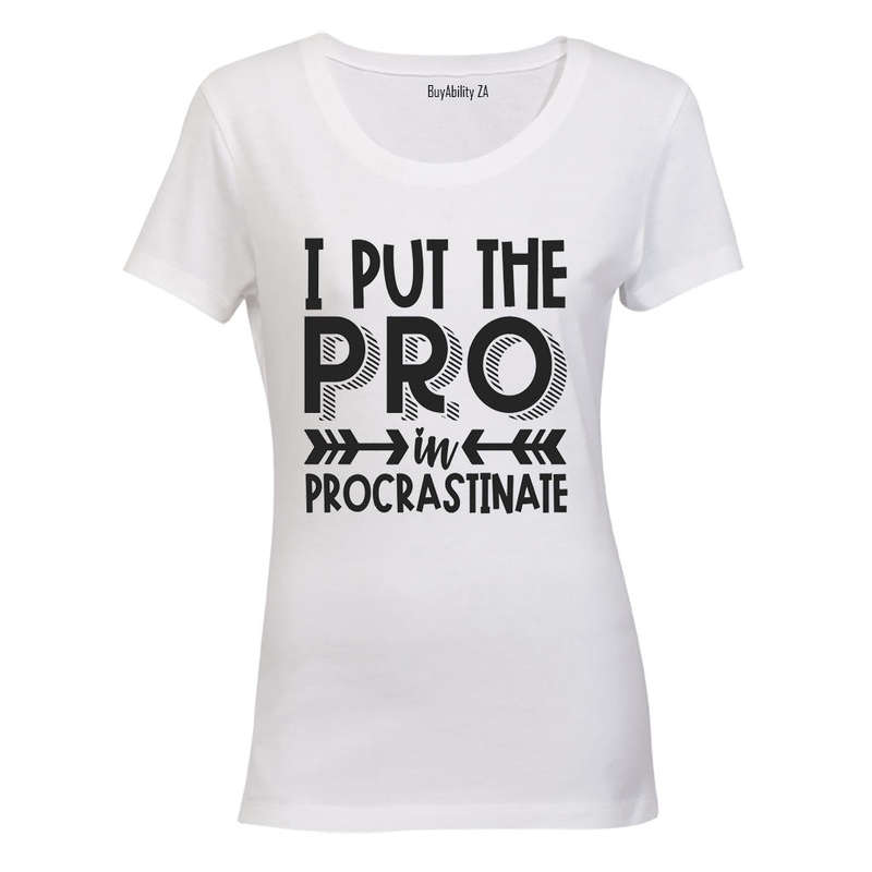 I Put the PRO in Procrastination - Ladies - T-Shirt