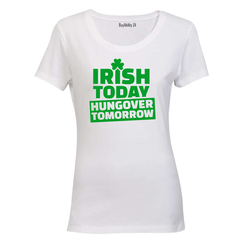 Irish Today - St. Patrick's Day - Ladies - T-Shirt