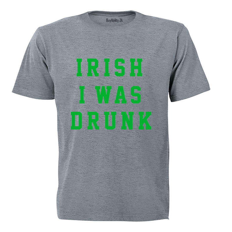 Irish I Was Drunk - St. Patrick's Day - Adults - T-Shirt