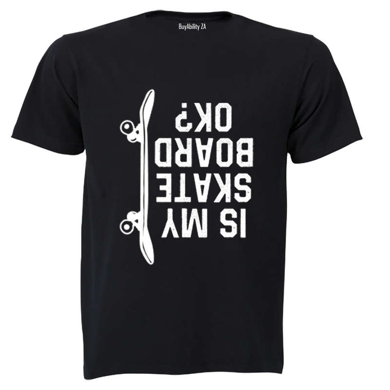 Is My Skate Board Ok - Adults - T-Shirt