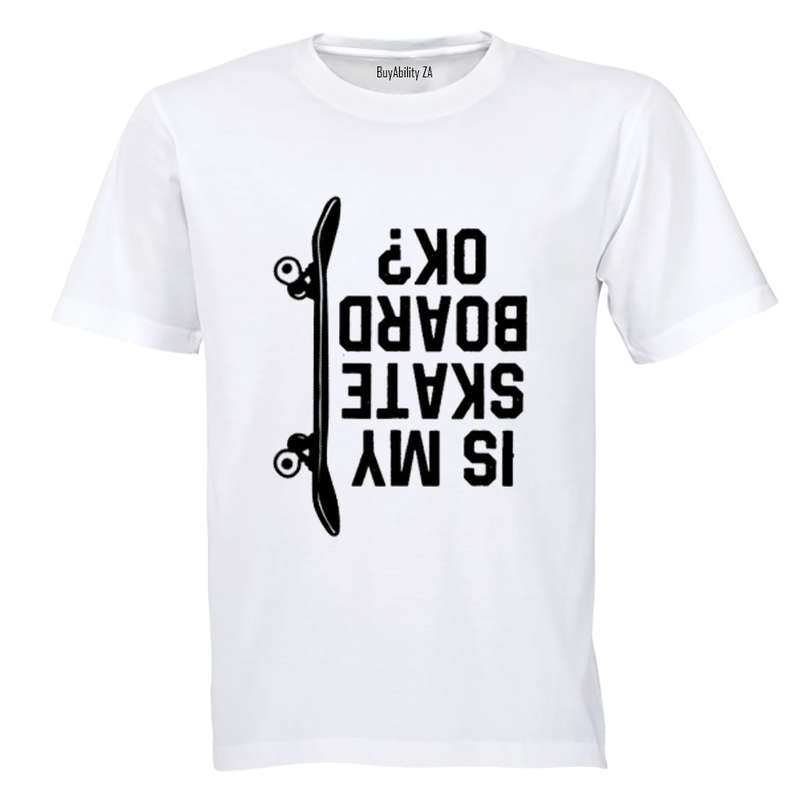 Is My Skate Board Ok - Adults - T-Shirt
