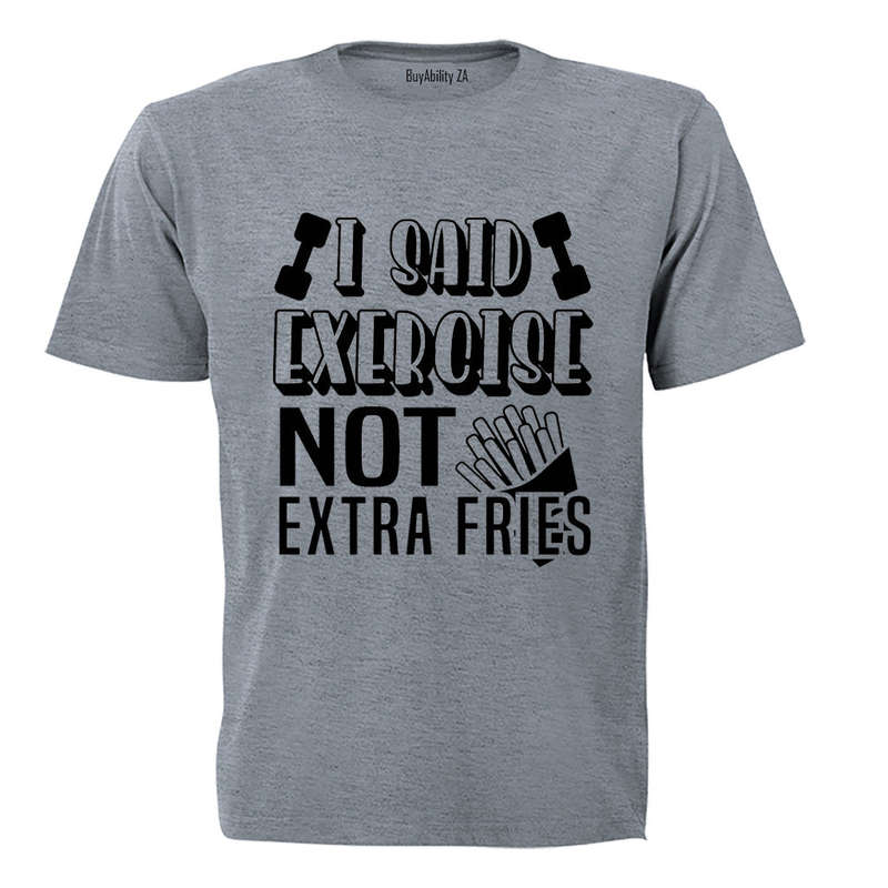 I Said Exercise - Adults - T-Shirt