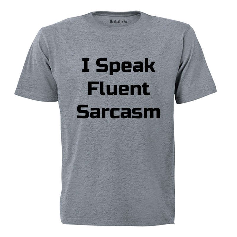 I Speak Fluent Sarcasm! - Adults - T-Shirt
