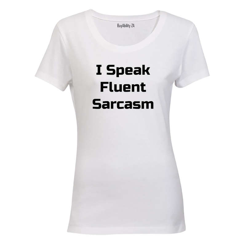 I Speak Fluent Sarcasm! - Ladies - T-Shirt