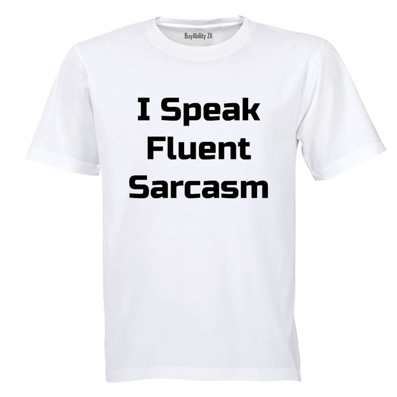 I Speak Fluent Sarcasm! - Adults - T-Shirt
