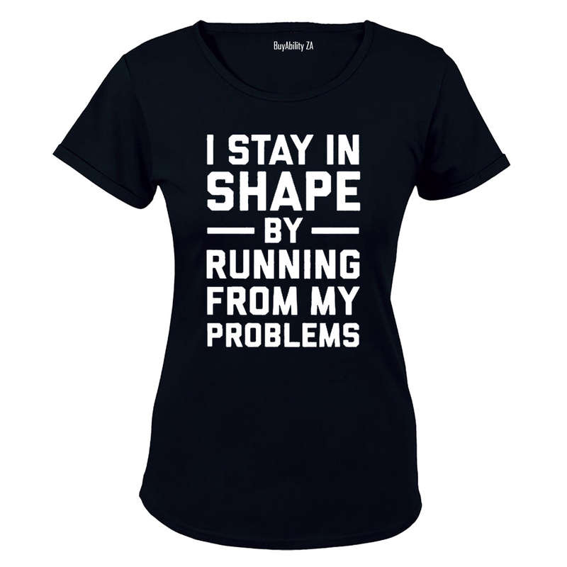 I Stay in Shape by Running from my Problems - Ladies - T-Shirt
