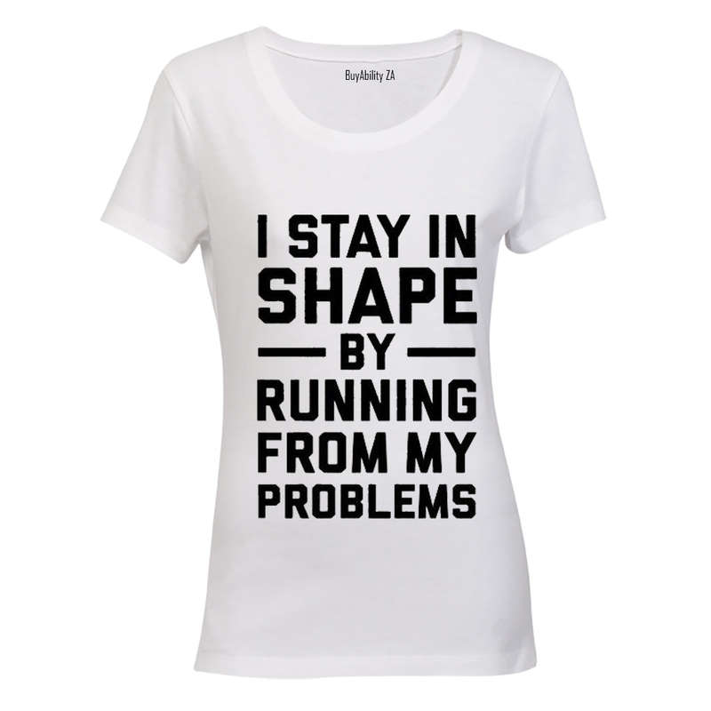 I Stay in Shape by Running from my Problems - Ladies - T-Shirt
