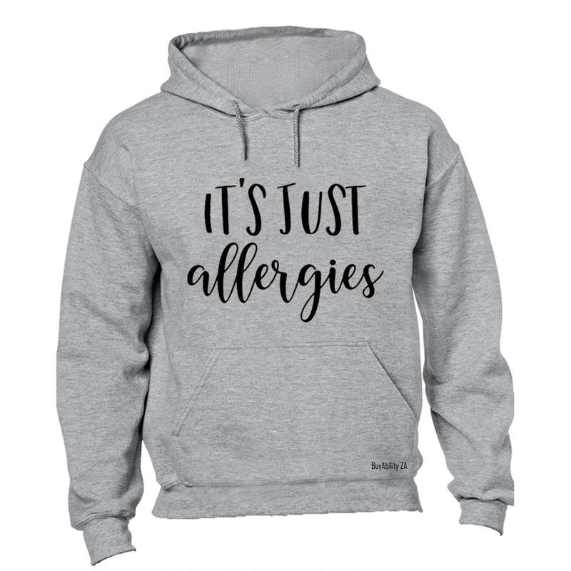 It's Just Allergies - Hoodie