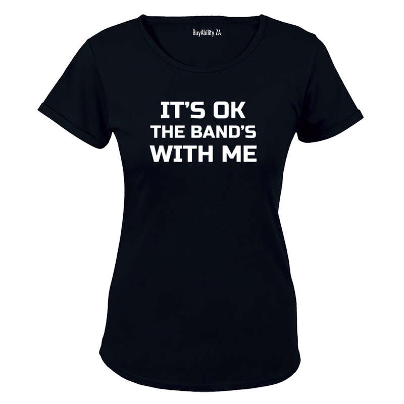 It's Ok - The Band's with Me - Ladies - T-Shirt