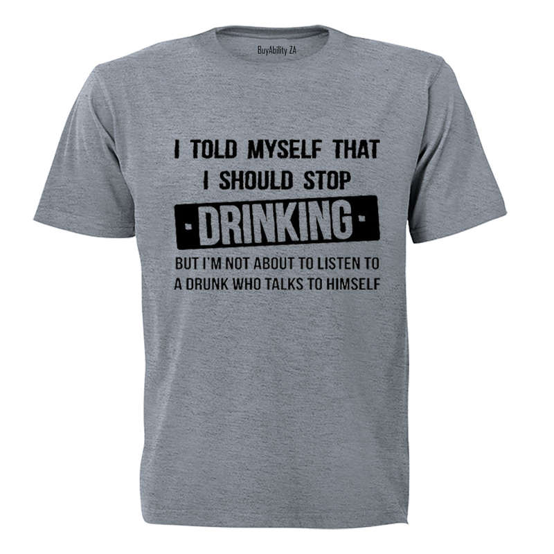 I told myself that I should Stop Drinking - Adults - T-Shirt