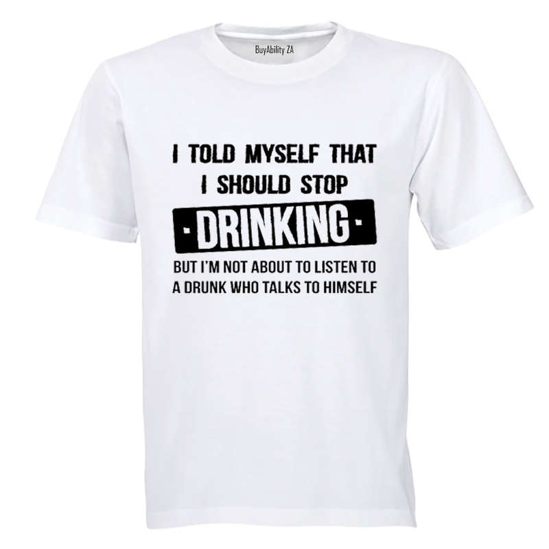 I told myself that I should Stop Drinking - Adults - T-Shirt