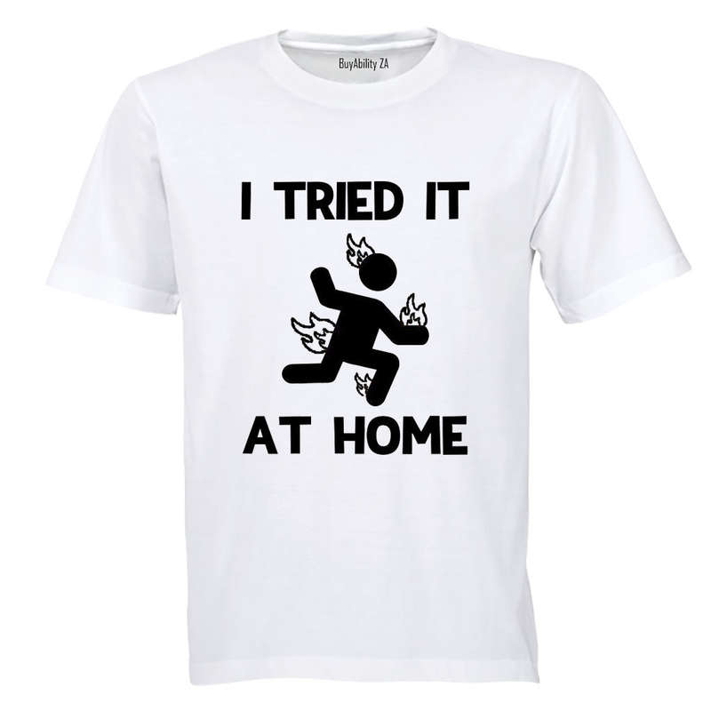I Tried It at Home - Adults - T-Shirt