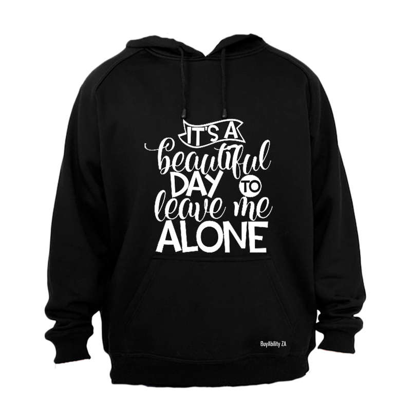 It's a Beautiful Day to Leave Me Alone - Hoodie