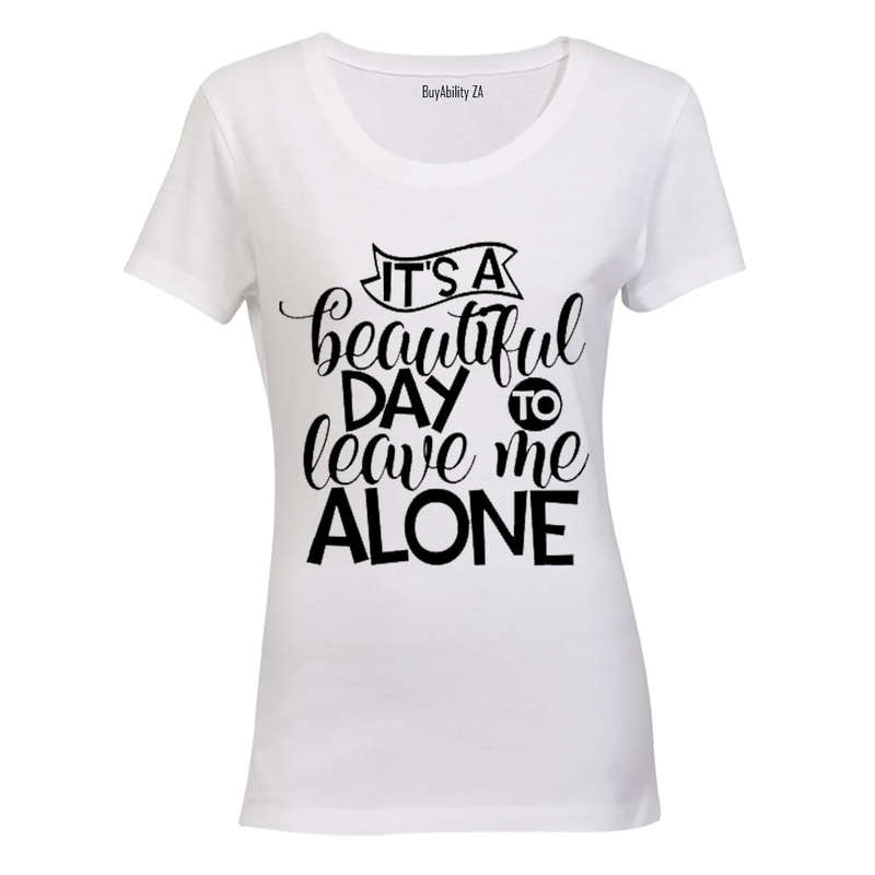 It's a Beautiful Day to Leave Me Alone - Ladies - T-Shirt