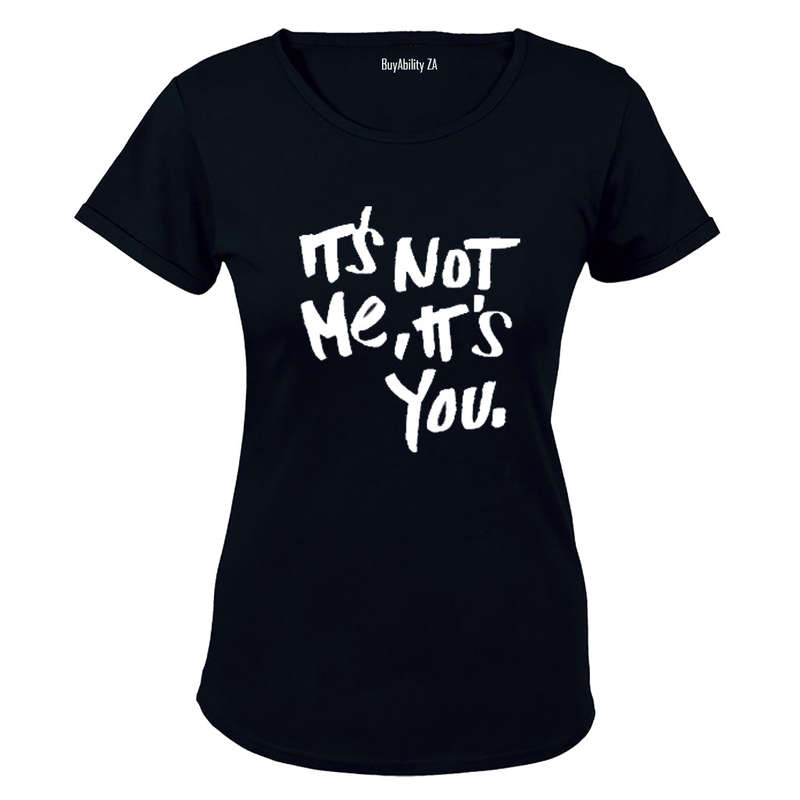 It's Not Me - It's You! - Ladies - T-Shirt