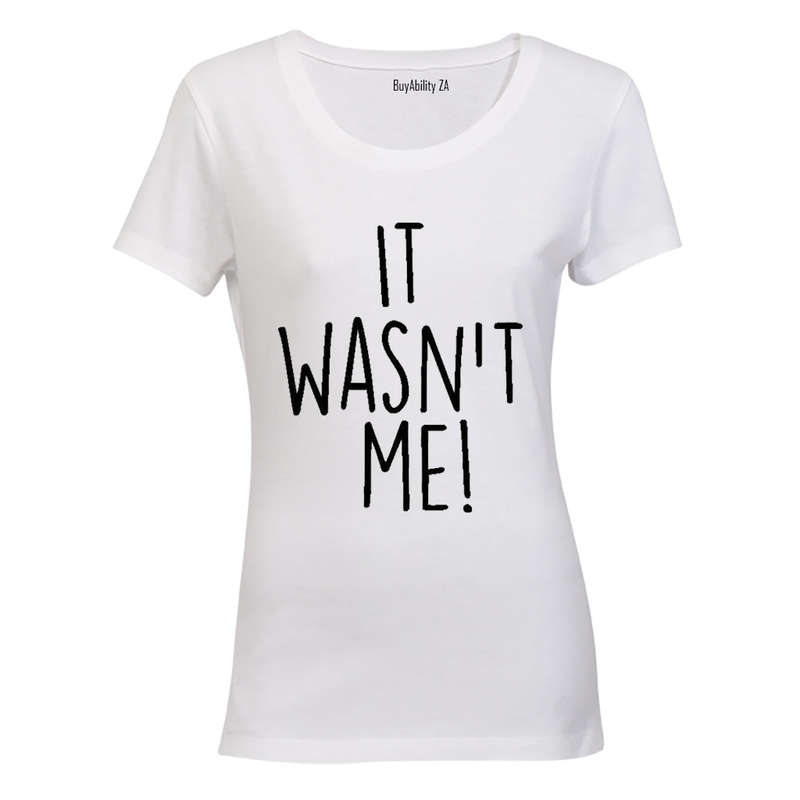 It Wasn't Me - Ladies - T-Shirt
