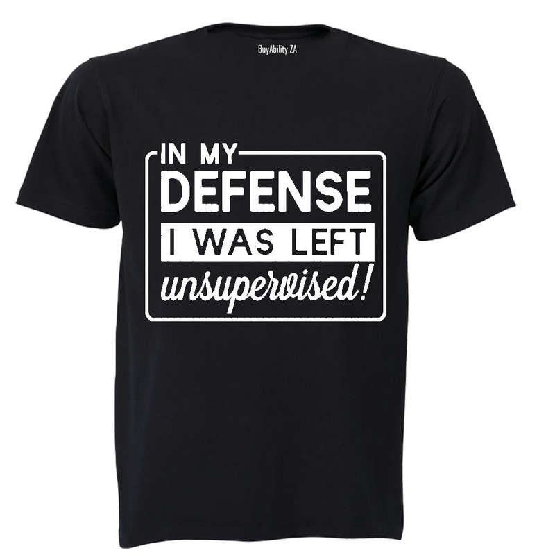In My Defense, I was Left Unsupervised!! - Adults - T-Shirt