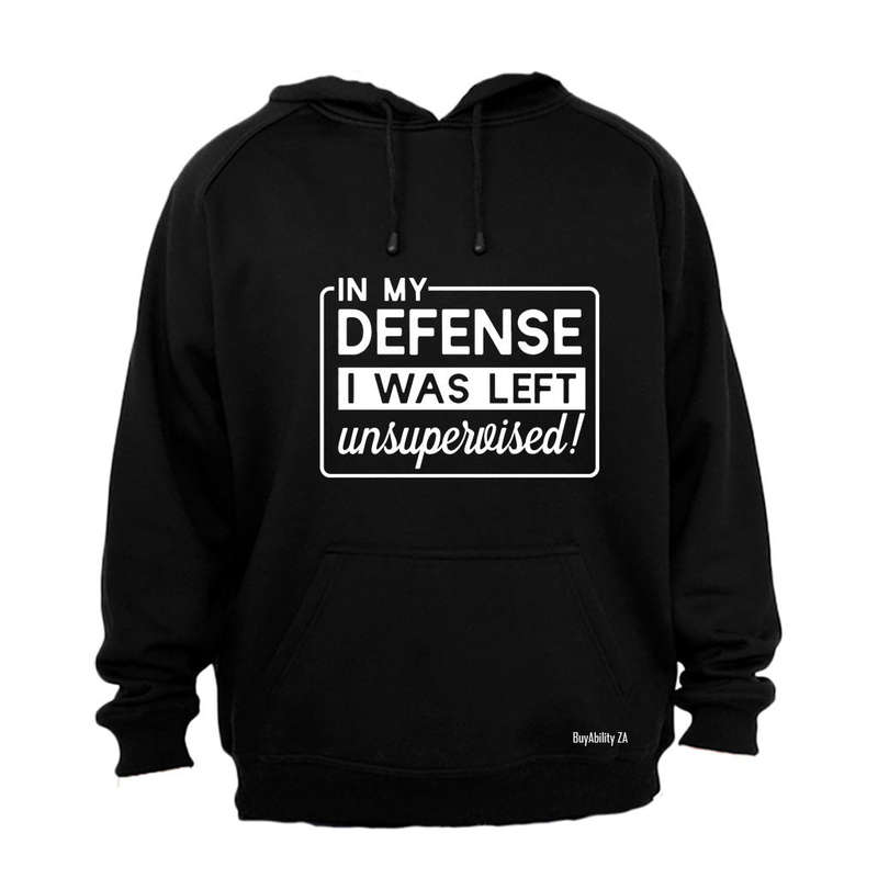 In My Defense, I was Left Unsupervised!! - Hoodie