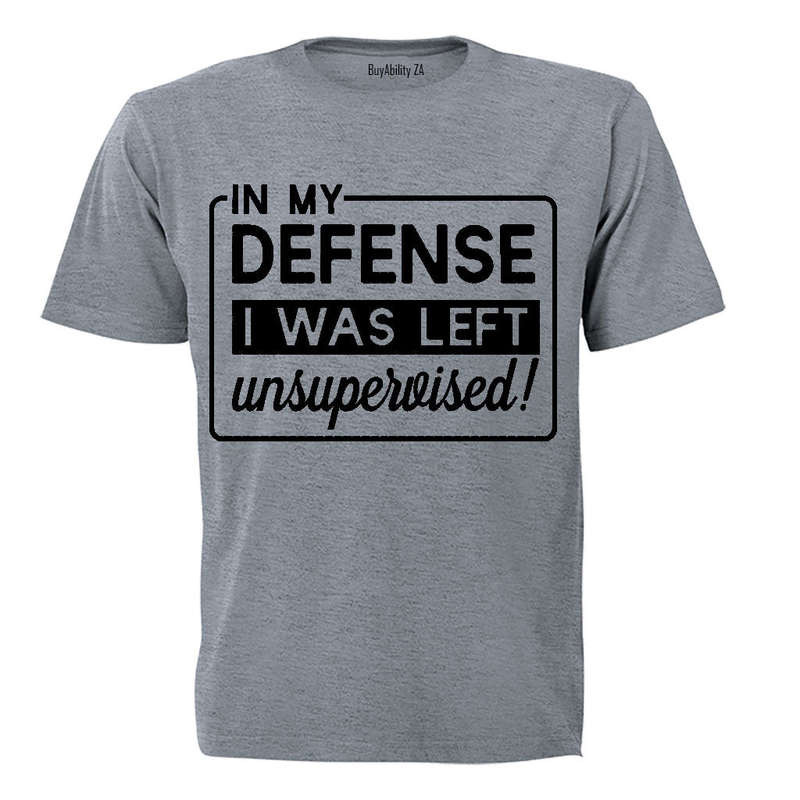 In My Defense, I was Left Unsupervised!! - Adults - T-Shirt