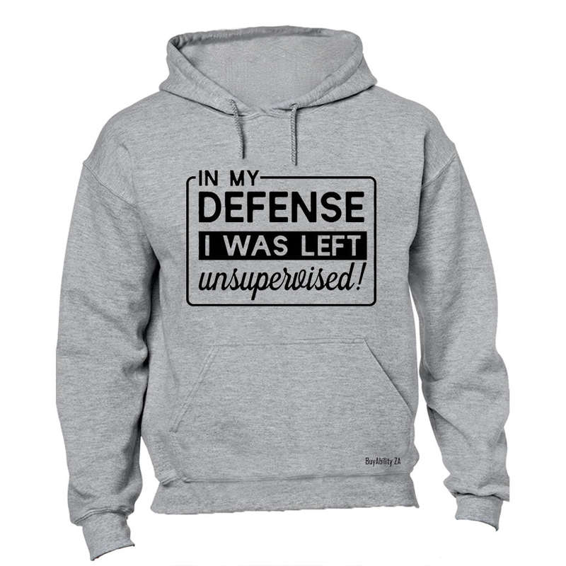 In My Defense, I was Left Unsupervised!! - Hoodie