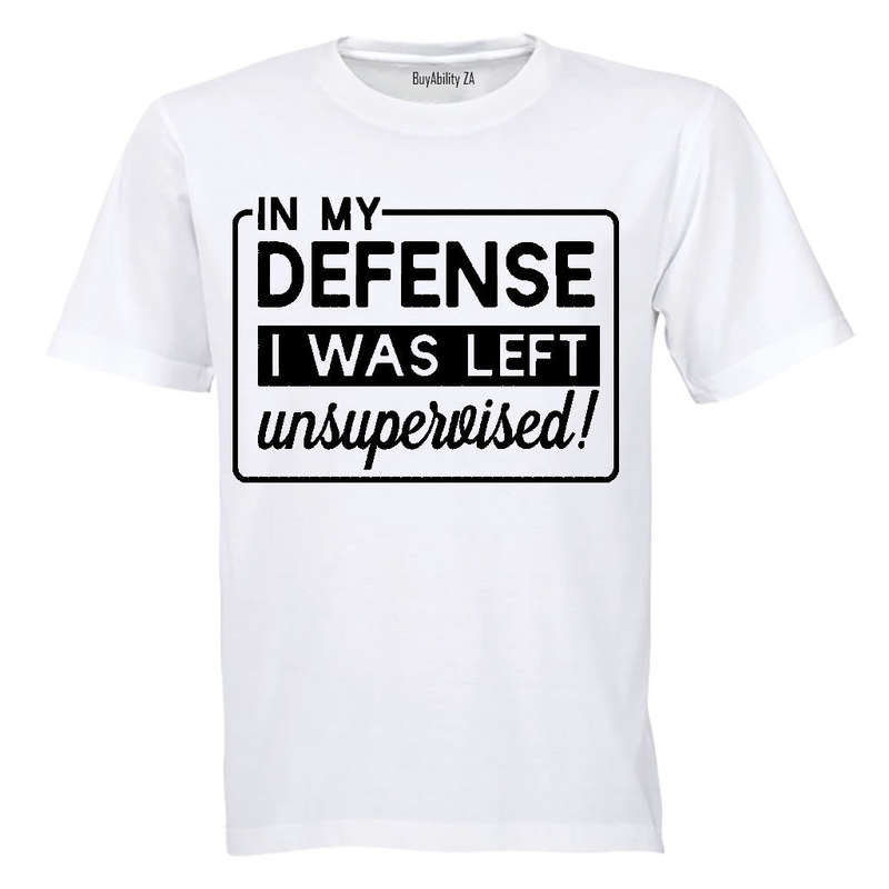 In My Defense, I was Left Unsupervised!! - Adults - T-Shirt