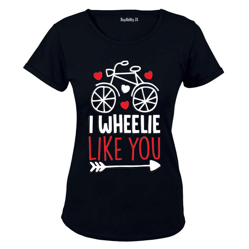 I Wheelie Like You - Valentine Inspired - Ladies - T-Shirt