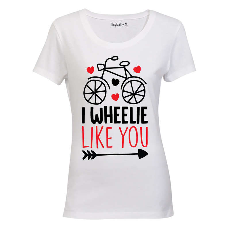 I Wheelie Like You - Valentine Inspired - Ladies - T-Shirt
