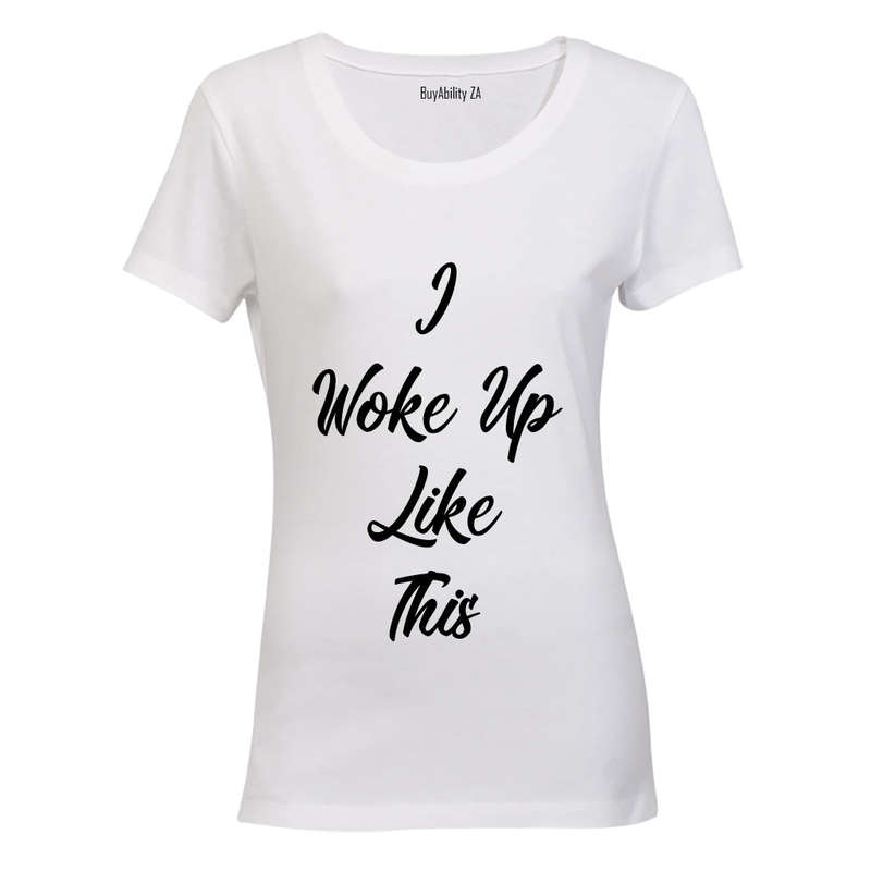 I Woke Up Like This! - Ladies - T-Shirt