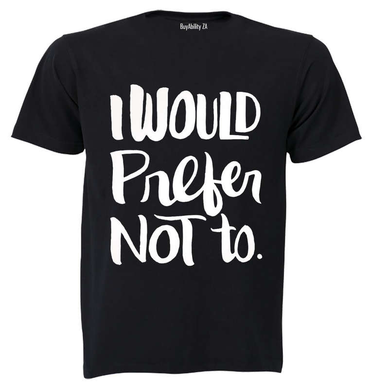 I Would Prefer Not To - Adults - T-Shirt
