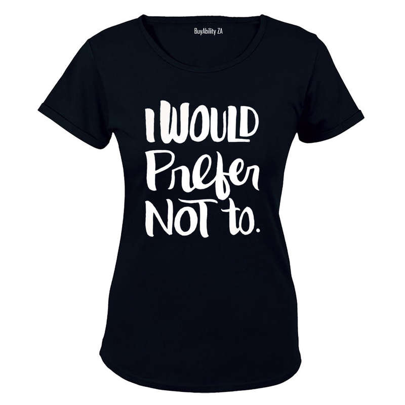 I Would Prefer Not To - Ladies - T-Shirt