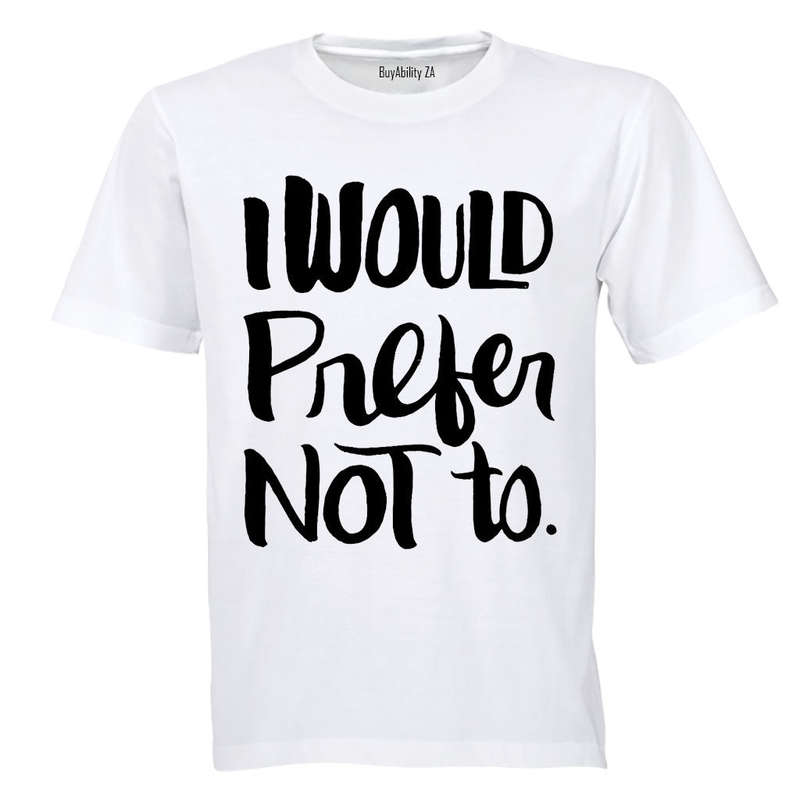 I Would Prefer Not To - Adults - T-Shirt