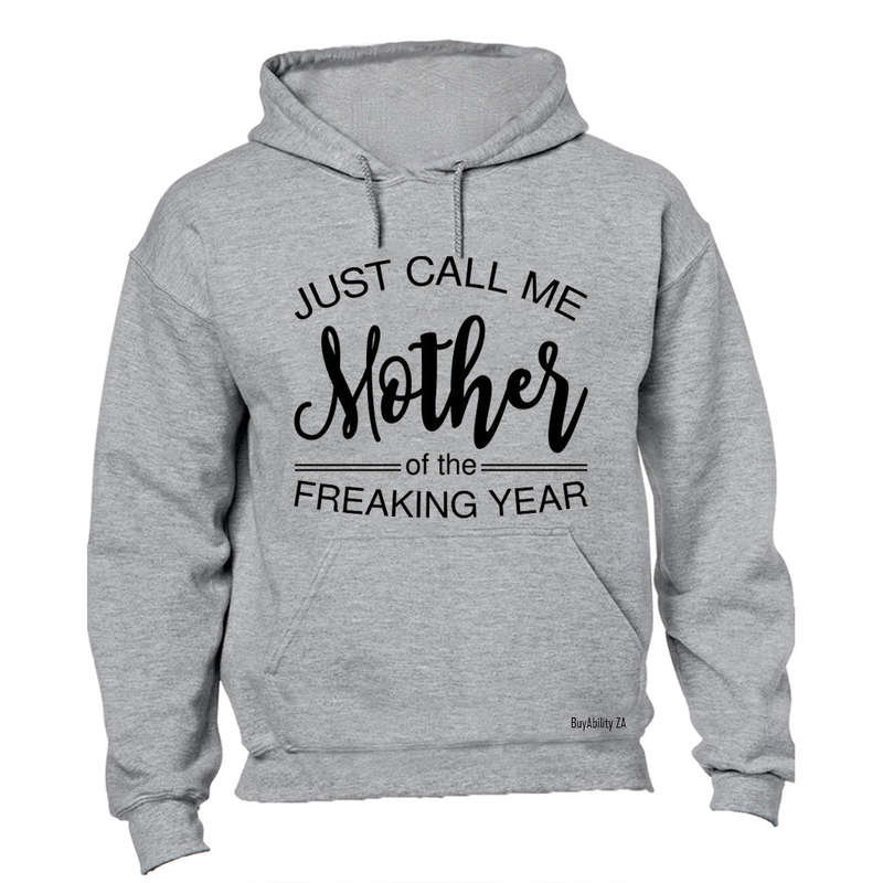 Just Call Me Mother of the Freaking Year - Hoodie