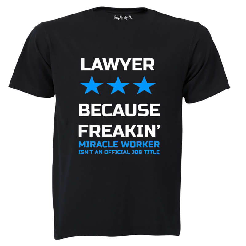 Lawyer - Because Freakin' Miracle Worker isn't an official Job Title! - Adults - T-Shirt