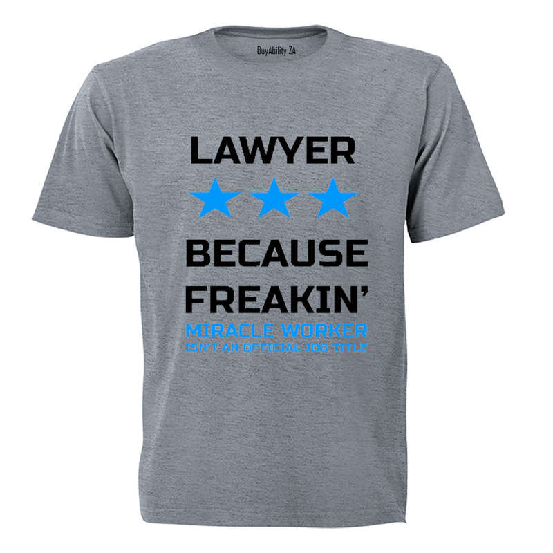 Lawyer - Because Freakin' Miracle Worker isn't an official Job Title! - Adults - T-Shirt