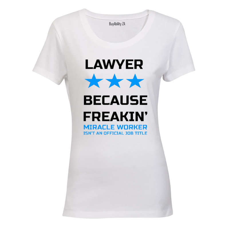 Lawyer - Because Freakin' Miracle Worker isn't an official Job Title! - Ladies - T-Shirt