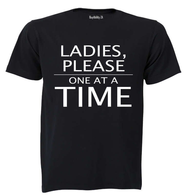 Ladies, Please One At A Time - Adults - T-Shirt