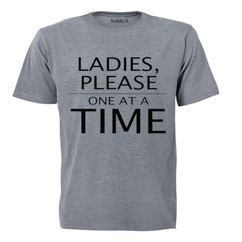 Ladies, Please One At A Time - Adults - T-Shirt