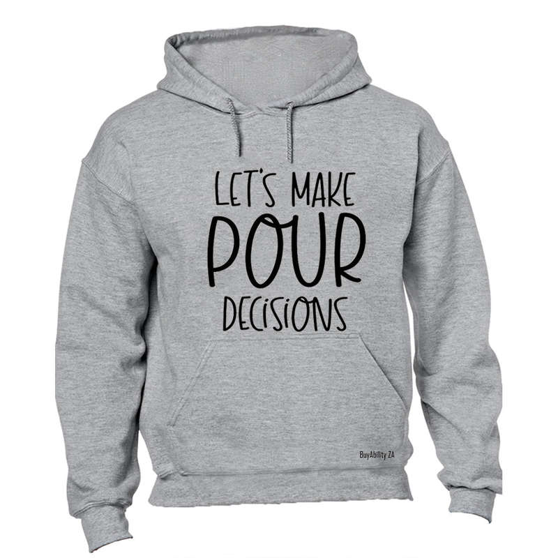 Let's Make POUR Decisions - Hoodie