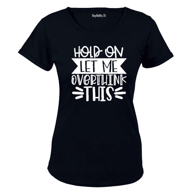 Hold On, Let Me Overthink This - Ladies - T-Shirt